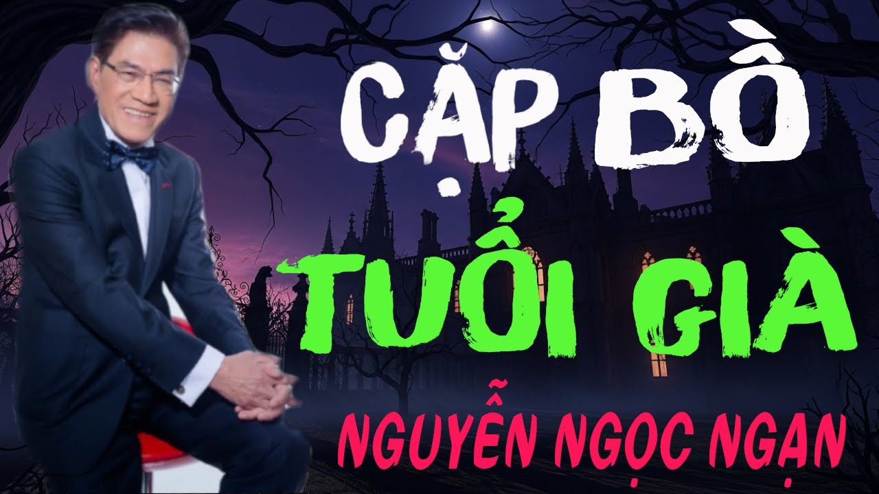 Nguyễn Ngọc Ngạn - CẶP BỒ TUỔI GIÀ - Nghe Mà Thấm....Dễ Chìm Vào Giấc Ngủ Đêm Khuya