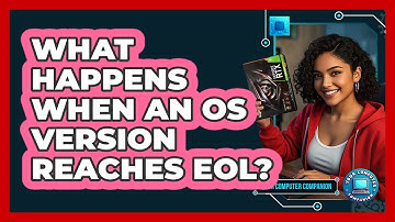 What Happens When An OS Version Reaches EOL? - Your Computer Companion