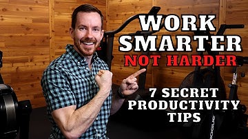 Work Smarter NOT Harder - 7 Secret Productivity Tips