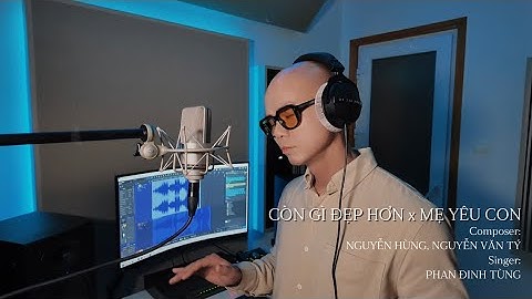 Phan Đinh Tùng - Mashup Còn Gì Đẹp Hơn x Mẹ Yêu Con | Mẹ ơi vui lên mẹ có đứa con anh hùng...