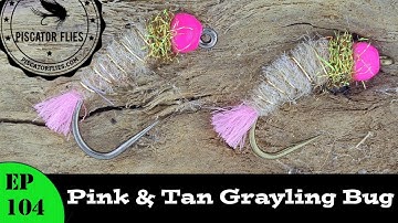 Fly Tying the Pink & Tan Grayling Bug for Arctic Grayling and Panfish - EP 104 PF