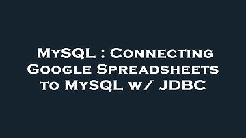 MySQL : Connecting Google Spreadsheets to MySQL w/ JDBC