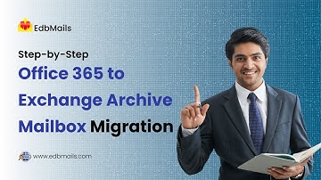 Office 365 to Exchange Archive Mailbox Migration with EdbMails | Step-by-Step Tutorial