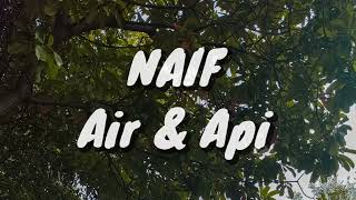 NAIF - Air \u0026 Api (Lirik)