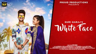 Guri Haraj White Face Official Video Rajveer Raj New Punjabi Song 4K Proud Productions