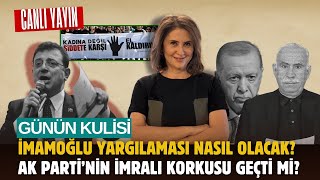 Günün Kulisi İmamoğlu Yargılaması Nasıl Olacak? Ak Partinin İmralı Korkusu Geçti Mi?