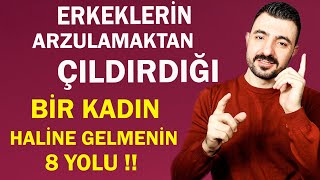 Erkeklerin Arzulamaktan Çıldırdığı Bir Kadın Haline Gelmenin 8 Yolu