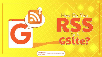 How Do You RSS To A GSite?