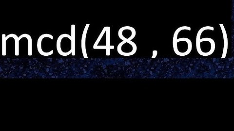 mcd 48 y 66 , maximo comun divisor , mcd(48 , 66) como se halla , ejemplos