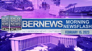 Bermuda Newsflash For Wednesday, Feb 15, 2023