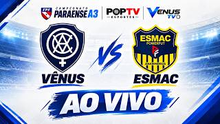 AO VIVO: VÊNUS vs ESMAC | PARAZÃO A3
