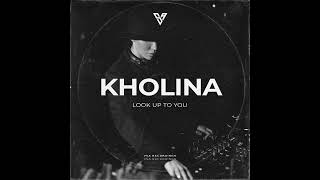 Kholina - Look Up to You [VSA Recordings]