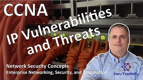 IP Vulnerabilities and Threats - Network Security Concepts - ENSA - CCNA - KevTechify | vid 15