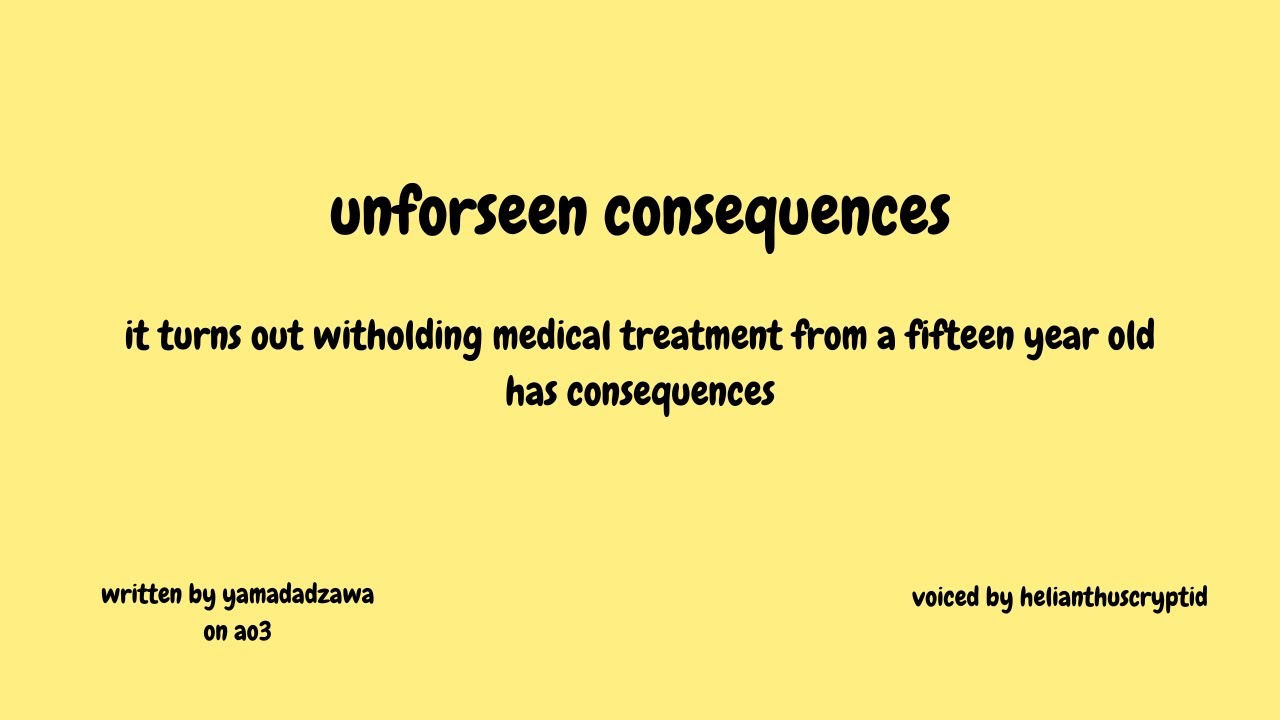 unforseen consequences | witholding medical treatment has consequences
