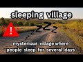 A Mysterious Village Where Everyone Sleeps for Several Days | Strange Sleeping Village