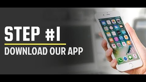 STEP 1 GET OUR MOBILE APP