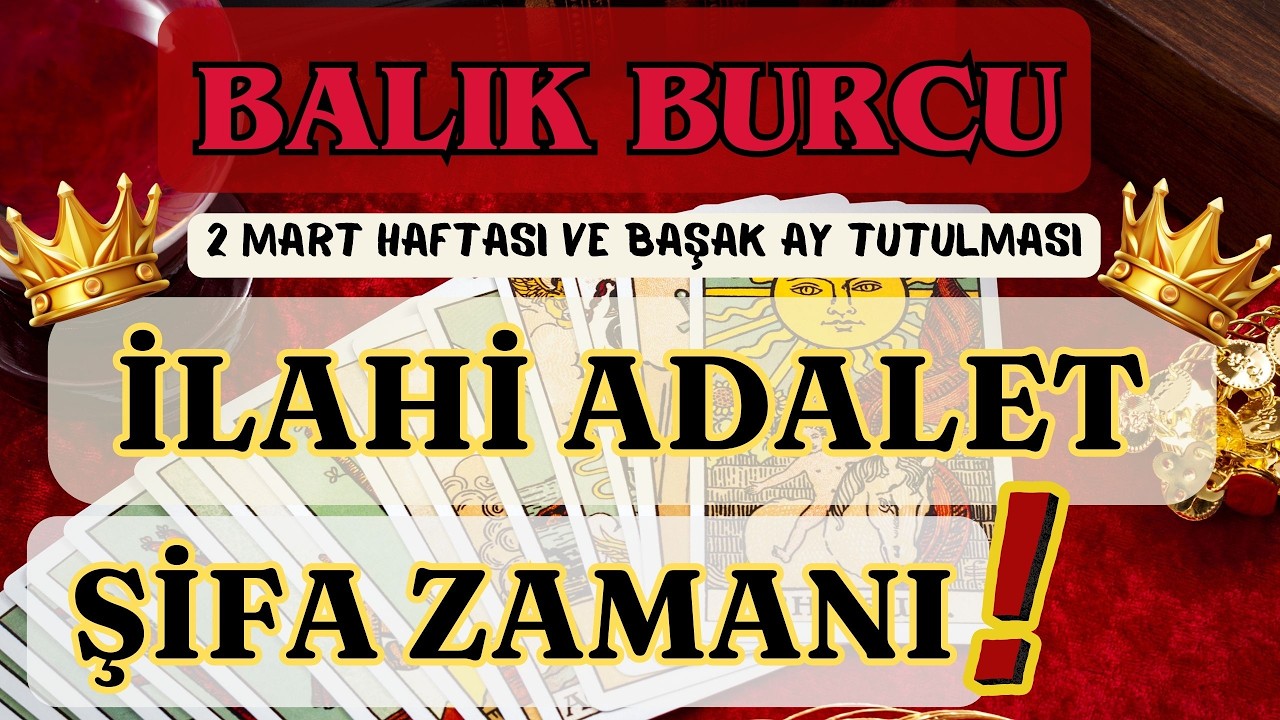 BALIK BURCU 👑 İLAHİ ADALET❗ŞİFA ZAMANI❗ 🌕 2 MART HAFTASI VE BAŞAK AY TUTULMASI 🌕