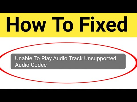 How To Fix Unable To Play Audio Track Unsupported Audio Codec Problem