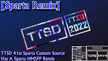[Sparta Remix] TTSD 41st Sparta Custom Source Has A Sparta Hyper Madhouse SFP Remix
