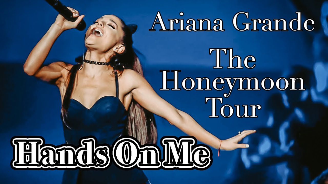 Hands On Me - Ariana Grande - The Honeymoon Tour - Filmed By You