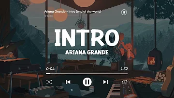 @ArianaGrande  - intro (end of the world)