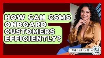 How Can CSMs Onboard Customers Efficiently? - Find Sales Jobs