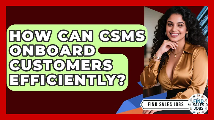 How Can CSMs Onboard Customers Efficiently? - Find Sales Jobs
