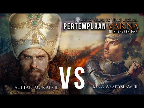Pertempuran Varna 1444 - Muslim Utsmani Melawan Kristen 11 Negara Koalisi Eropa Timur