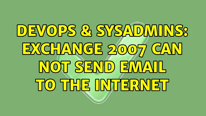 DevOps & SysAdmins: Exchange 2007 can not send email to the Internet (2 Solutions!!)