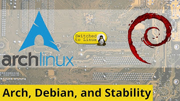 Arch, Debian, and Stability
