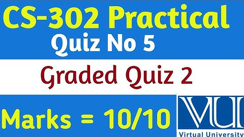 CS - 302 P | Quiz No 5 | Graded Quiz No 2 | Vu Solved Quiz 2023 | Vu Solved Quiz |