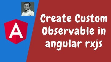 66. Create our own custom Observable in rxjs. How to use observer.next option in the angular.