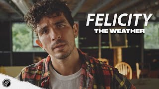 Felicity - The Weather (Official Music Video)