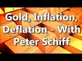 Gold, Inflation, Deflation ... With Peter Schiff