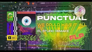 PUNCTUAL - WE COULD HAVE IT ALL | FL STUDIO FULL REMAKE | DEEP HOUSE | FLP