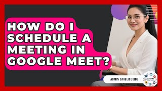 How Do I Schedule A Meeting In Google Meet? - Admin Career Guide