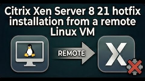Citrix Xen Server 8 21 hotfix installation from a remote Linux VM