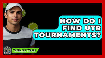 How Do I Find UTR Tournaments? - The Racket Xpert