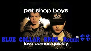 Pet Shop Boys - Love Comes Quickly (Blue Collar Bros. 2023 Remix)