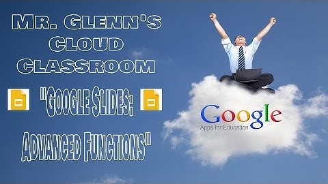 02.  Google Slides:  Advanced Functions