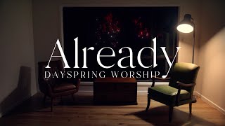 Already (Lyric Video) - Dayspring Worship