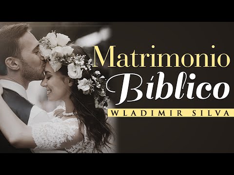 El Matrimonio Bíblico - Wladimir Silva