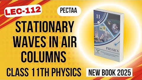 Stationary Waves in Air Columns | Class 11th Physics New Book 2025 | PECTAA 