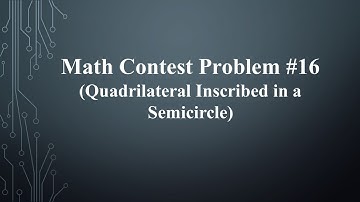 Math Contest Problem #16 - Quadrilateral Inscribed in a Semicircle