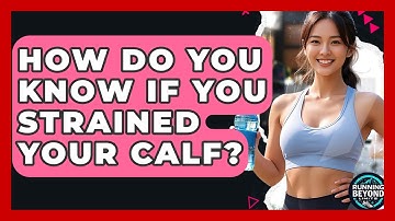 How Do You Know If You Strained Your Calf? - Running Beyond Limits