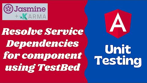 23. Resolve the service dependencies for the component using Test Bed - Angular Unit Testing