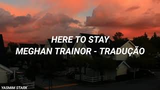 Here to Stay - Meghan Trainor (Tradução)