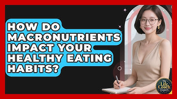 How Do Macronutrients Impact Your Healthy Eating Habits? - The Life Coach Expert