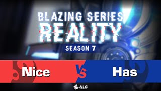 Nice vs. Has - PvP - 熾熱現實(Blazing Series : Reality) Season7 - 例行賽Week1 - Match5