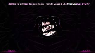 Zombie vs. L'Amour Toujours Remix - (Dimitri Vegas & Like Mike Mashup) BTM 17[ ☆ HĀŔĐ§ȚÝŁĚ ☆ ]
